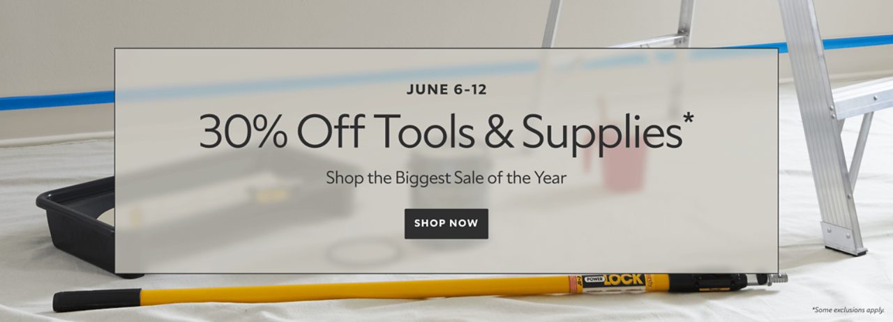 June 6-9. 30% off tools and supplies* Shop the biggest sale of the year. Shop now. *Some exclusions apply.