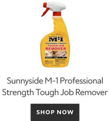 Sunnyside M-1 Professional Strength Tough Job Remover. Shop Now.