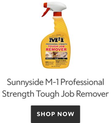Sunnyside M-1 Professional Strength Tough Job Remover. Shop Now.