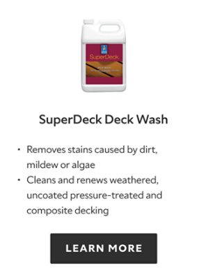 SuperDeck Deck Wash. Removes stains caused by dirt, mildew or algae, cleans and renews weathered, uncoated pressure treated and composite decking. Learn more.