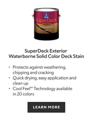 SuperDeck Exterior Waterborne Solid Color Deck Stain. Protects against weathering, chipping and cracking, quick drying, easy application and clean up, cool feel technology available in 20 colors. Learn more.