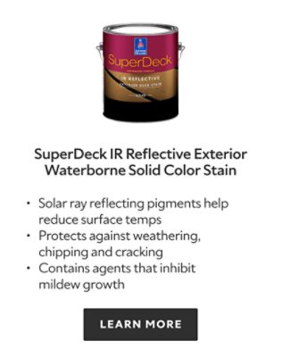 SuperDeck IR Reflective Exterior Waterborne Solid Color Stain. Solar ray reflecting pigments help reduce surface temps, protects against weathering, chipping and cracking, contains agents that inhibit mildew growth. Learn more.