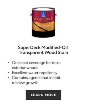 SuperDeck Modified Oil Transparent Wood Stain. One coat coverage for most exterior woods, excellent water repellency, contains agents that inhibit mildew growth. Learn more.