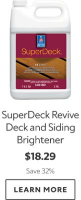 SuperDeck Revive Deck and Siding Brightener. $18.29. Save 32%. Learn More.