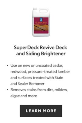 SuperDeck Revive Deck and Siding Brightener. Use on new or uncoated cedar, redwood, pressure treated lumber and surfaces treated with Stain and sealer remover, removes stains from dirt, mildew, algae and more. Learn more.