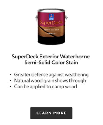 SuperDeck Exterior Waterborne Semi Solid Color Deck Stain. Greater defense against weathering, natural wood grain shows through, can be applied to damp wood. Learn more.