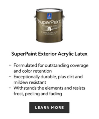 Sherwin Williams Superpaint Exterior Acrylic Latex, formulated for outstanding coverage and color retention, exceptionally durable, plus dirt and mildew resistant, withstands the elements and resists frost, peeling and fading, learn more.