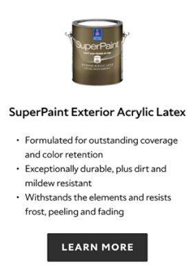 Sherwin Williams Superpaint Exterior Acrylic Latex, formulated for outstanding coverage and color retention, exceptionally durable, plus dirt and mildew resistant, withstands the elements and resists frost, peeling and fading, learn more.