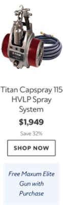 Titan Capspray 115 HVLP Spray System. $1,949. Save 32%. Shop now. Free Maxum Elite Gun with Purchase.