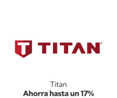 Titan. Ahorra hasta un 17%.