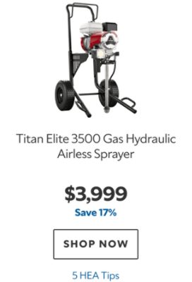 Titan Elite 3500 Gas Hydraulic Airless Sprayer, $3999, save 17%, 5 HEA Tips.