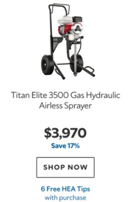 Titan Elite 3500 Gas Hydraulic Airless Sprayer. $3,970. Save 17%. SHOP NOW. 6 Free HEA Tips.
