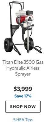 Titan Elite 3500 Gas Hydraulic Airless Sprayer, $3999, save 17%, 5 HEA Tips.