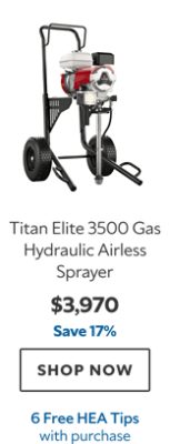 Titan Elite 3500 Gas Hydraulic Airless Sprayer. $3,970. Save 17%. SHOP NOW. 6 Free HEA Tips.