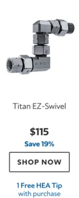 Titan EZ‑Swivel. $115. Save 19%. SHOP NOW. 1 Free HEA Tip with purchase.