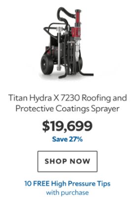 Titan Hydra X 7230 Roofing and Protective Coatings Sprayer. $19699. Save 27%. Shop now. 10 FREE High Pressure Tips with purchase.