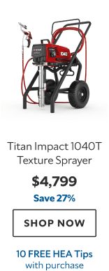 Titan Impact 1040T Texture Sprayer. $4799. Save 27%. Shop now. 10 Free HEA Tips with purchase.