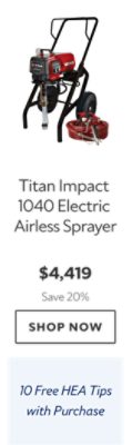 Titan Impact 1040 Electric Airless Sprayer. $4,419. Save 20%. Shop now. 10 Free HEA Tips with Purchase.