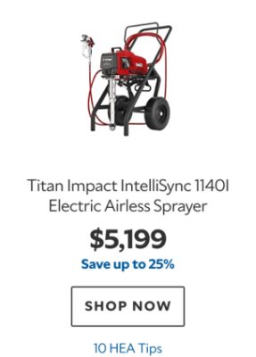Titan Impact IntelliSync 1140I Electric Airless Sprayer, $5199, save up to 25%, 10 HEA Tips.