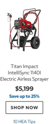 Titan Impact IntelliSync 1140I Electric Airless Sprayer, $5199, save up to 25%, 10 HEA Tips.