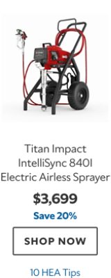 Titan Impact IntelliSync 840I Electric Airless Sprayer, $3699, save 20%, 10 HEA Tips.