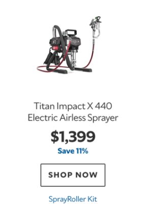 Titan Impact X 440 Electric Airless Sprayer, $1399, save 11%, SprayRoller Kit.