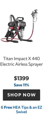 Titan Impact X 440 Electric Airless Sprayer. $1399. Save 11%. Shop now. 6 Free HEA tips & an EZ Swivel.
