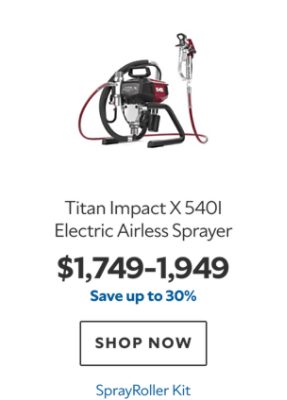 Titan Impact X 540I Electric Airless Sprayer, $1749–1949, save up to 30%, SprayRoller Kit.