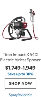 Titan Impact X 540I Electric Airless Sprayer, $1749–1949, save up to 30%, SprayRoller Kit.