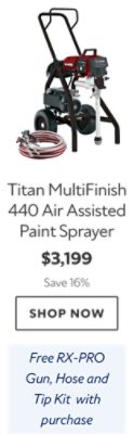 Titan MultiFinish 440 Air Assisted Paint Sprayer. $3,199. Save 16%. Shop now. Free RX-PRO Gun, Hose and Tip Kit with purchase.