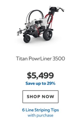 Titan PowrLiner 3500. $5,499. Save up to 29%. SHOP NOW. 6 Line Striping Tips.