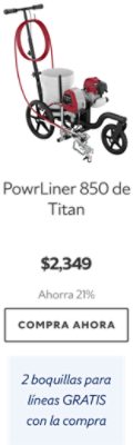 PowrLiner 850 de Titan. $2,349. Ahorra 21%. Compra ahora. 2 boquillas para líneas GRATIS con la compra. 