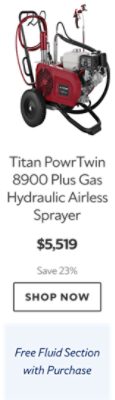 Titan PowrTwin 8900 Plus Gas Hydraulic Airless Sprayer. $5,519. Save 23%. Shop now. Free Fluid Section with Purchase.