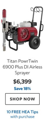 Titan PowrTwin 6900 Plus DI Airless Sprayer. $6399. Save 18%. Shop now. 10 HEA Tips with purchase.