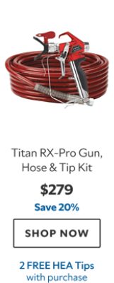 Titan RX-Pro Gun, Hose & Tip Kit. $279. Save 20%. Shop now. 2 HEA Tips with purchase.