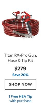 Titan RX‑Pro Gun, Hose & Tip Kit. $279. Save 20%. SHOP NOW. 1 Free HEA Tip with purchase.