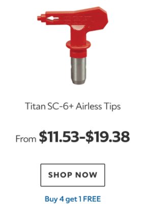 Titan SC-6+ Airless Tips. From $11.53-19.38. Shop now. Buy 4 Get 1 Free.