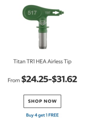 Titan TR1 HEA Airless Tip. From $24.25-$31.62. Shop now. Buy 4 Get 1 Free.