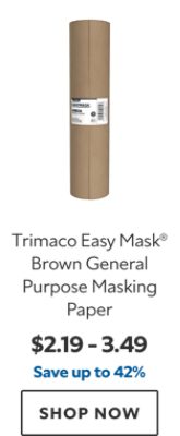 Trimaco Easy Mask® Brown General Purpose Masking Paper. $2.19 – 3.49. Save up to 42%. SHOP NOW.