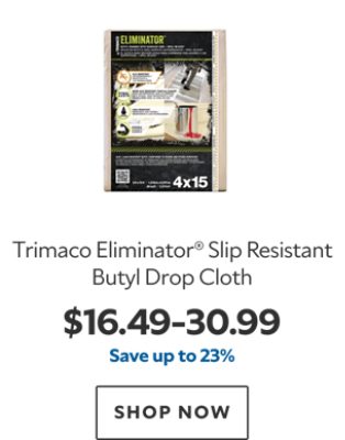 Trimaco Eliminator® Slip Resistant Butyl Drop Cloth. $16.49-$30.99, save up to 23%. Shop now.