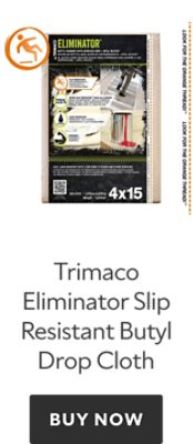 Trimaco Eliminator Slip Resistant Butyl Drop Cloth. Buy now.