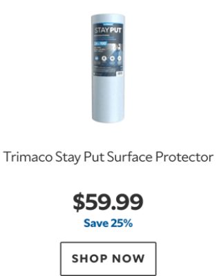 Trimaco Stay Put Surface Protector. $59.99, save 25%. Shop now.
