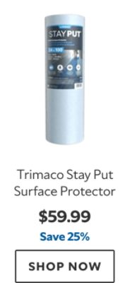 Trimaco Stay Put Surface Protector. $59.99, save 25%. Shop now.