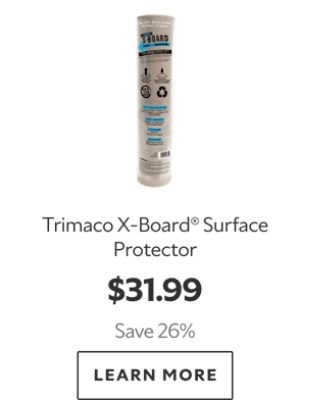 Trimaco X-Board Surface Protector. $31.99. Save 26%. Learn More.