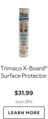 Trimaco X-Board Surface Protector. $31.99. Save 26%. Learn More.