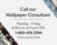 Call our wallpaper consultant. Monday - Friday 8:30 am to 5 pm EST 1-800-474-3794 Select option 3.