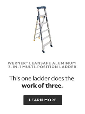 Werner Leansafe Aluminum 3-in-1 Multi-Position Ladder. This one ladder does the work of three. Learn More.
