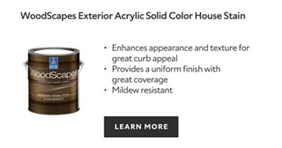 Woodscapes Exterior Acrylic Solid Color House Stain. Enhances appearance and texture for great curb appeal. Provides a uniform finish with great coverage. Mildew resistant. Learn more.
